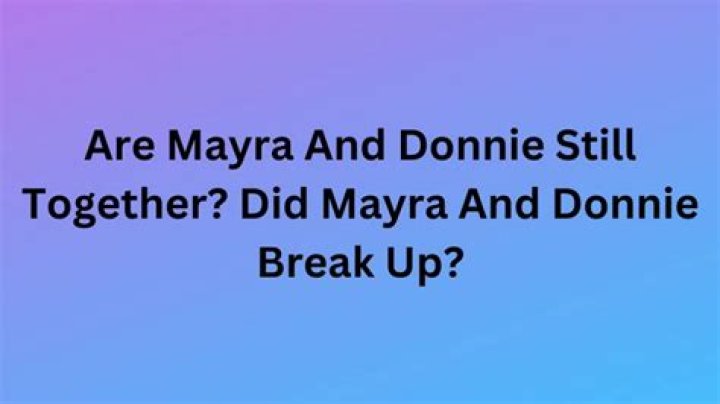 Are Mayra And Donnie Still Together?