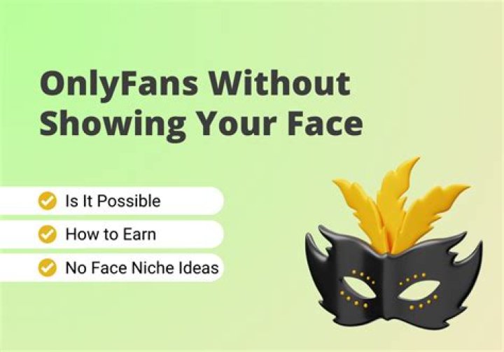 How to do OnlyFans Without Your Face Showing: A Guide to Anonymous Content Creation